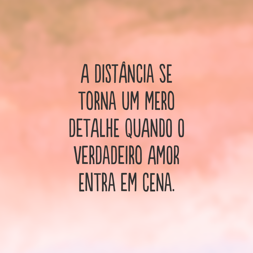 A distância se torna um mero detalhe quando o verdadeiro amor entra em cena.