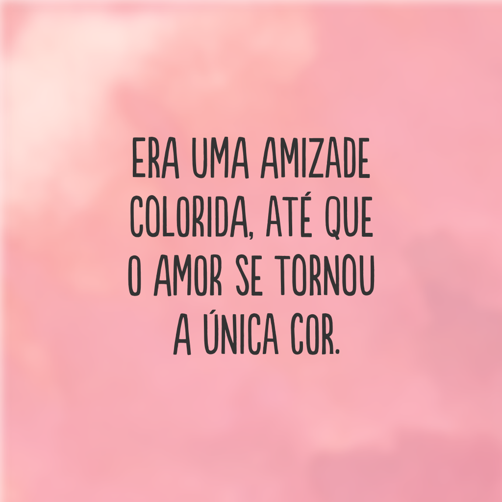 Era uma amizade colorida, até que o amor se tornou a única cor.