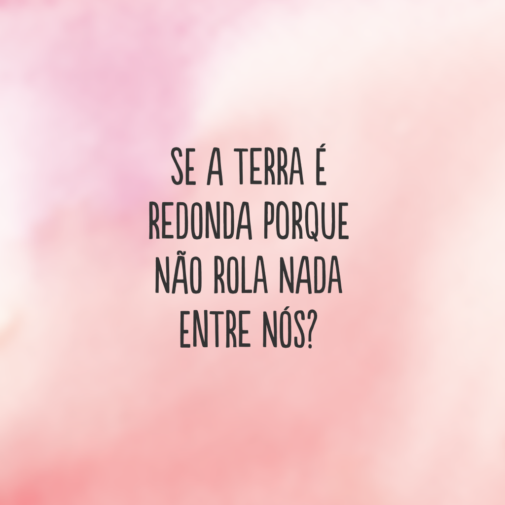 Se a Terra é redonda porque não rola nada entre nós?