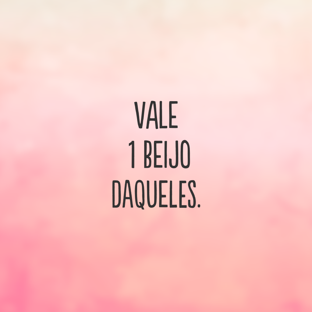 Vale 1 beijo daqueles.