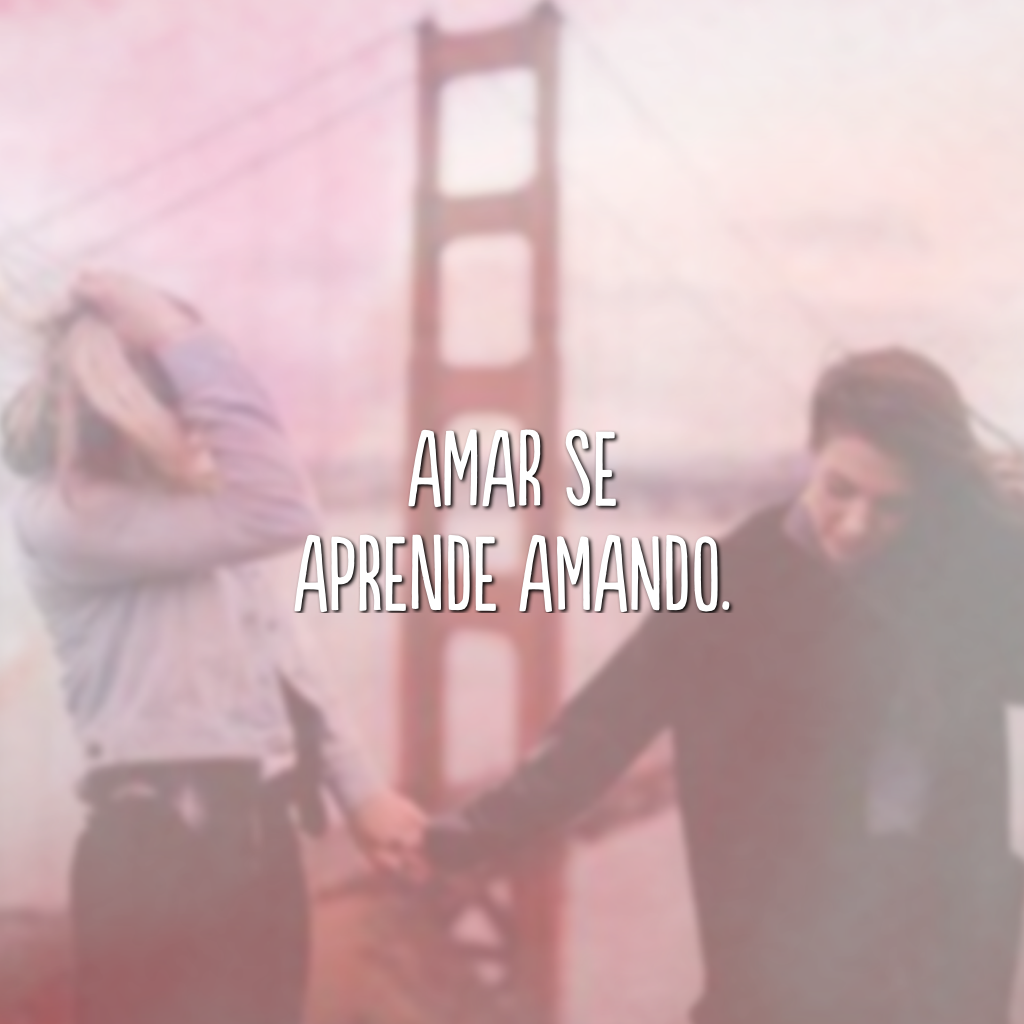 Amar se aprende amando.