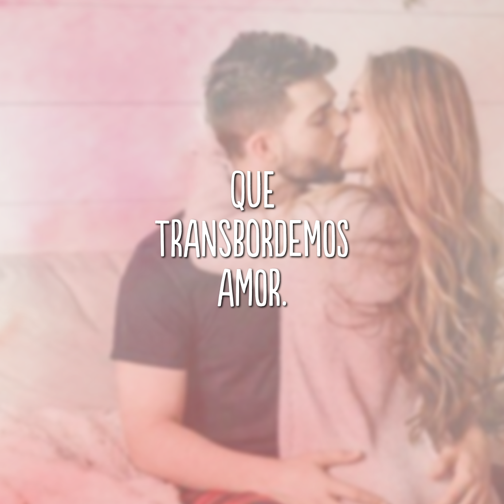 Que transbordemos amor.