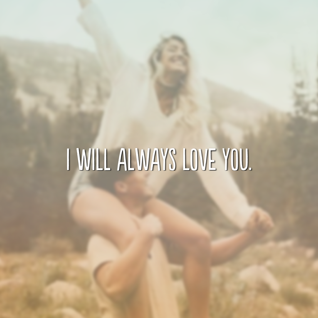 I will always love you. (Eu sempre vou te amar)