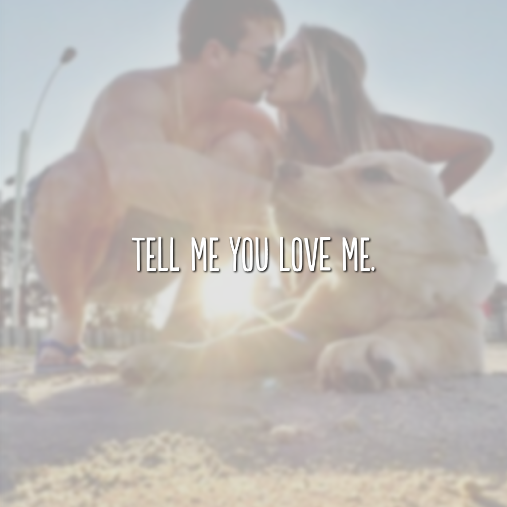 Tell me you love me. (Diga que me ama)