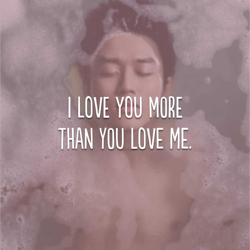 I love you more than you love me. (Eu te amo mais do que você me ama) 
