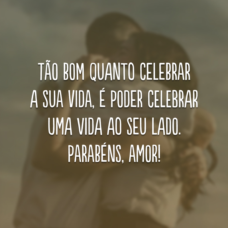 Tão bom quanto celebrar a sua vida, é poder celebrar uma vida ao seu lado. Parabéns, amor! 