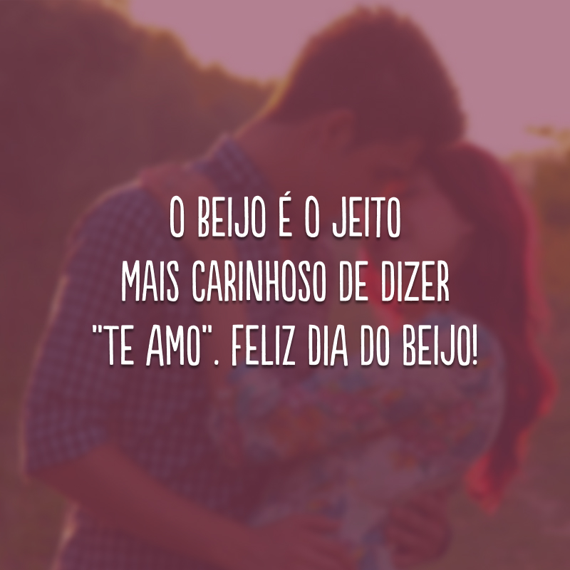 O beijo é o jeito mais carinhoso de dizer “te amo”. Feliz Dia do Beijo!
