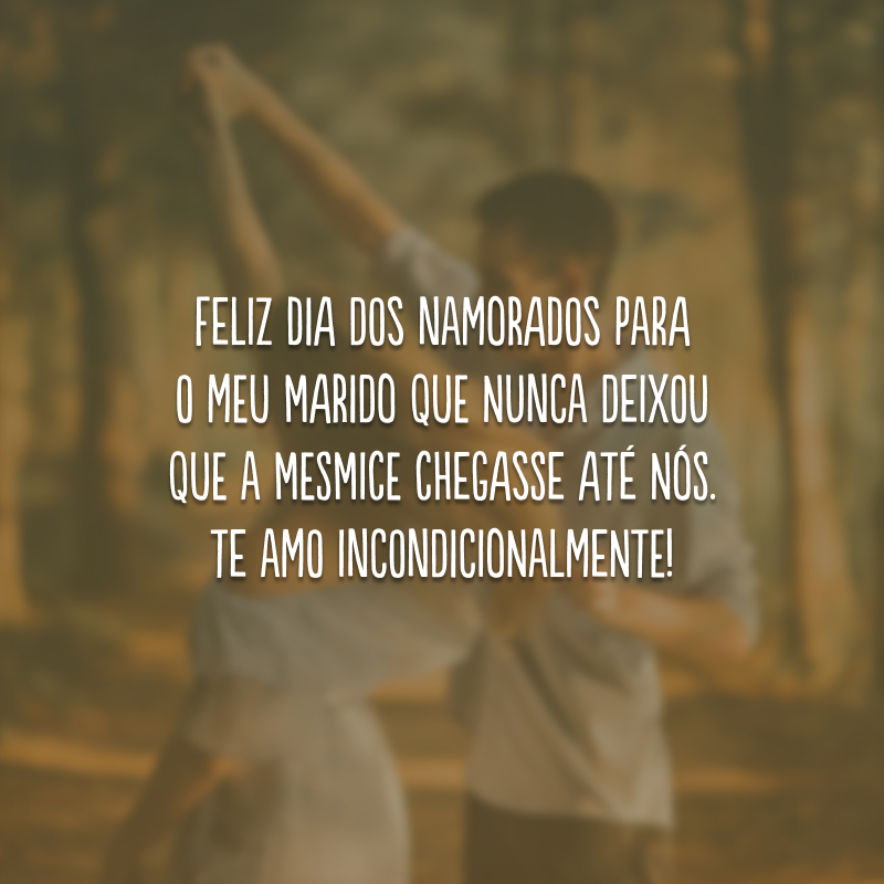 Feliz Dia dos Namorados para o meu marido que nunca deixou que a mesmice chegasse até nós. Te amo incondicionalmente!
