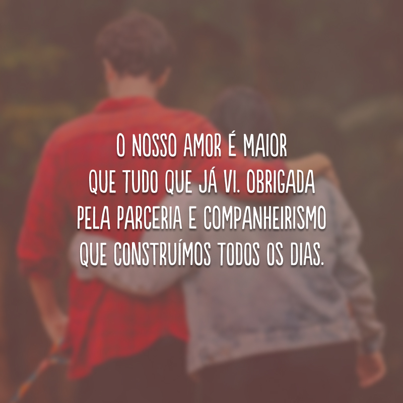 O nosso amor é maior que tudo que já vi. Obrigada pela parceria e companheirismo que construímos todos os dias.
