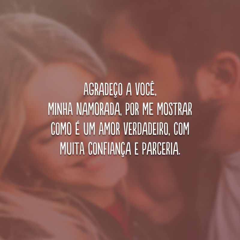 Agradeço a você, minha namorada, por me mostrar como é um amor verdadeiro, com muita confiança e parceria.
